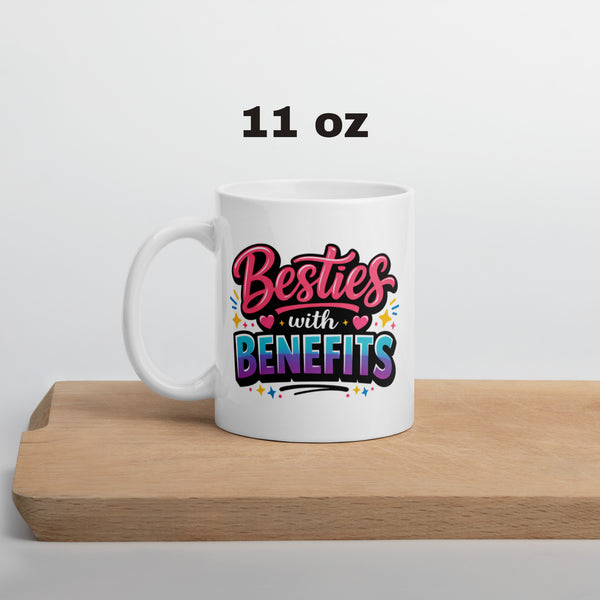 Besties with Benefits Mug - Funny Best Friend Gift - BFF Coffee Mug - Friendship Mug - Galentines Day Gift - Best Friend Birthday Gift
