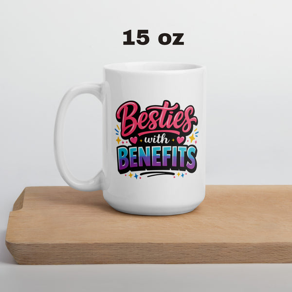 Besties with Benefits Mug - Funny Best Friend Gift - BFF Coffee Mug - Friendship Mug - Galentines Day Gift - Best Friend Birthday Gift
