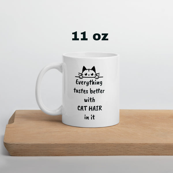 Cat Hair Mug - Everything Tastes Better With Cat Hair - Funny Cat Lover Gift for Cat Mom Dad - Sarcastic Pet Owner Coffee Mug