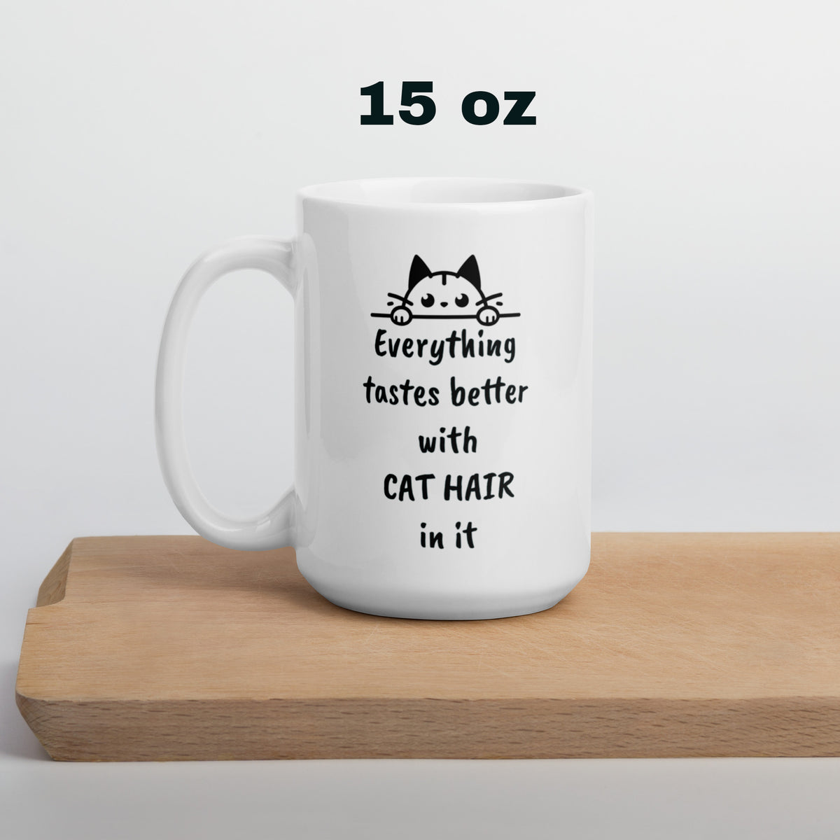 Cat Hair Mug - Everything Tastes Better With Cat Hair - Funny Cat Lover Gift for Cat Mom Dad - Sarcastic Pet Owner Coffee Mug