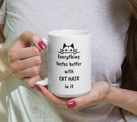 Cat Hair Mug - Everything Tastes Better With Cat Hair - Funny Cat Lover Gift for Cat Mom Dad - Sarcastic Pet Owner Coffee Mug