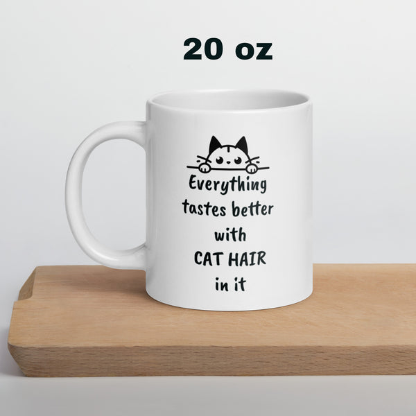 Cat Hair Mug - Everything Tastes Better With Cat Hair - Funny Cat Lover Gift for Cat Mom Dad - Sarcastic Pet Owner Coffee Mug