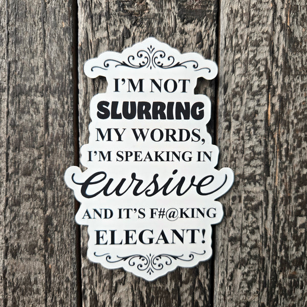 Sarcastic Sticker Funny - Speaking in Cursive Waterproof Vinyl Decal - Adult Humor Gift - Laptop Water Bottle