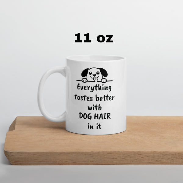 Dog Mug - Everything Tastes Better With Dog Hair - Funny Dog Lover Gift for Dog Mom Dad - Pet Owner Coffee Cup
