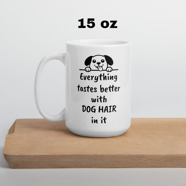 Dog Mug - Everything Tastes Better With Dog Hair - Funny Dog Lover Gift for Dog Mom Dad - Pet Owner Coffee Cup