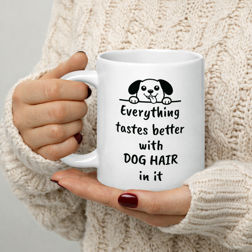 Dog Mug - Everything Tastes Better With Dog Hair - Funny Dog Lover Gift for Dog Mom Dad - Pet Owner Coffee Cup
