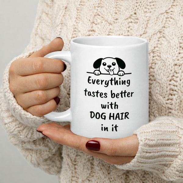 Dog Mug - Everything Tastes Better With Dog Hair - Funny Dog Lover Gift for Dog Mom Dad - Pet Owner Coffee Cup