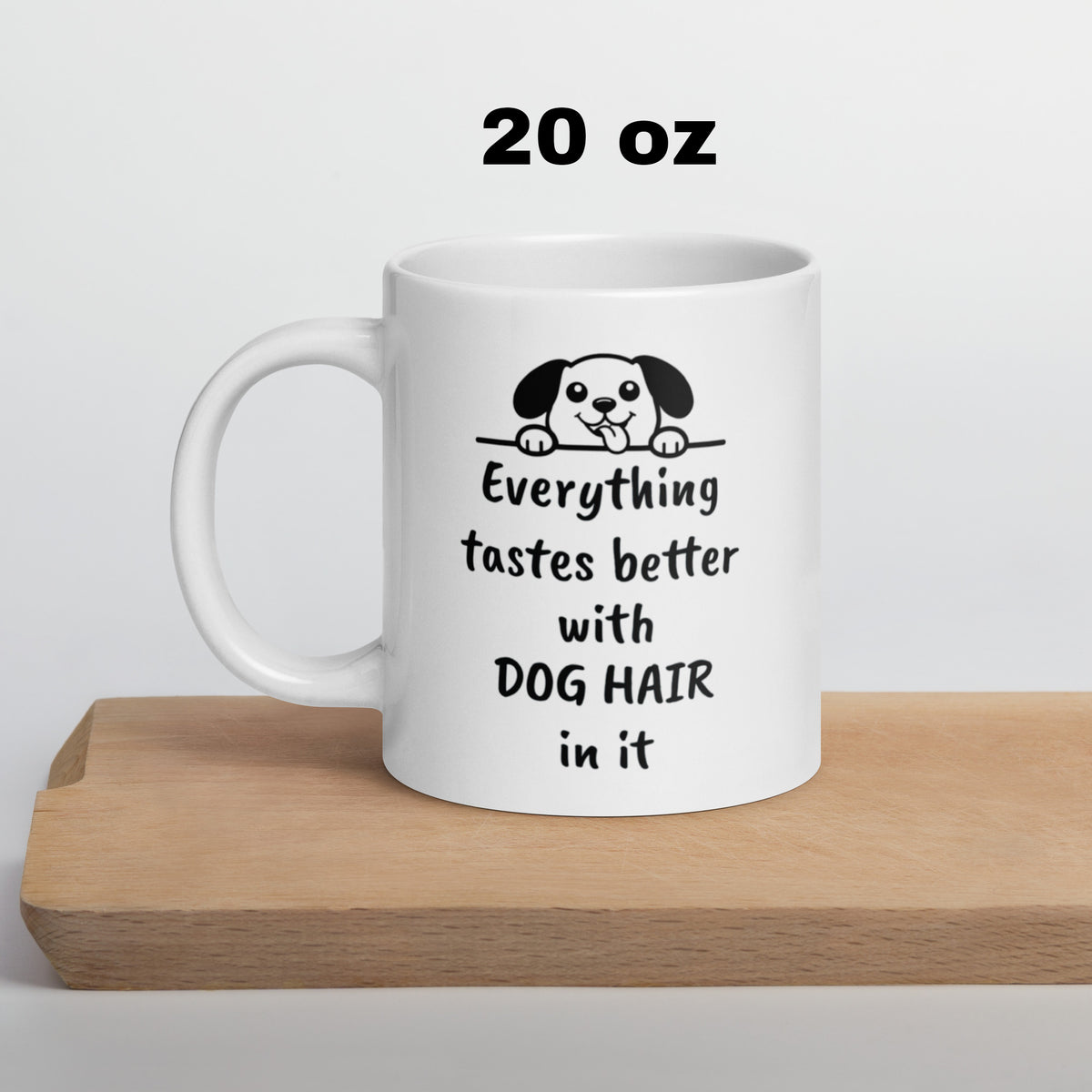 Dog Mug - Everything Tastes Better With Dog Hair - Funny Dog Lover Gift for Dog Mom Dad - Pet Owner Coffee Cup