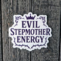 Evil Stepmother Energy Vinyl Sticker - Funny Villain Decal