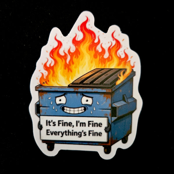 Dumpster Fire Sticker - "It's Fine" Laptop Decal - Funny Sarcastic Water Bottle Sticker - Dark Humor