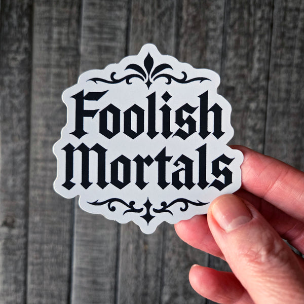 Foolish Mortals - Gothic Drama Vinyl Sticker -  Dark Humor Decal