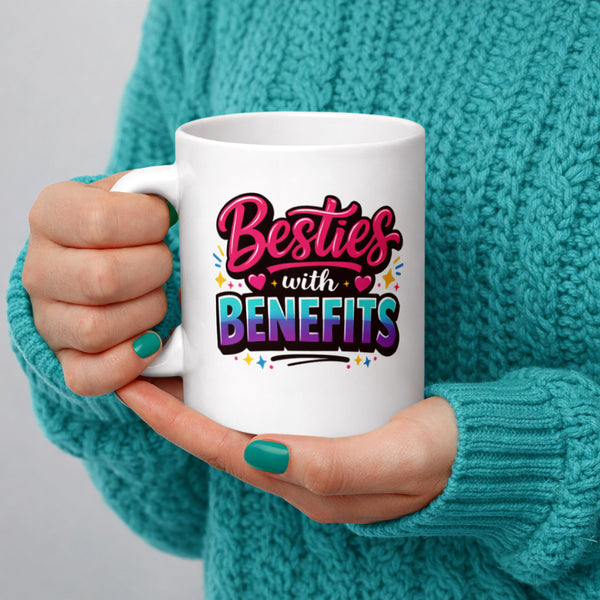 Besties with Benefits Mug - Funny Best Friend Gift - BFF Coffee Mug - Friendship Mug - Galentines Day Gift - Best Friend Birthday Gift