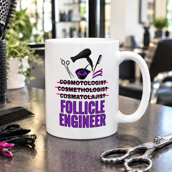 Cosmetologist Mug - Funny Follicle Engineer Ceramic Coffee Cup