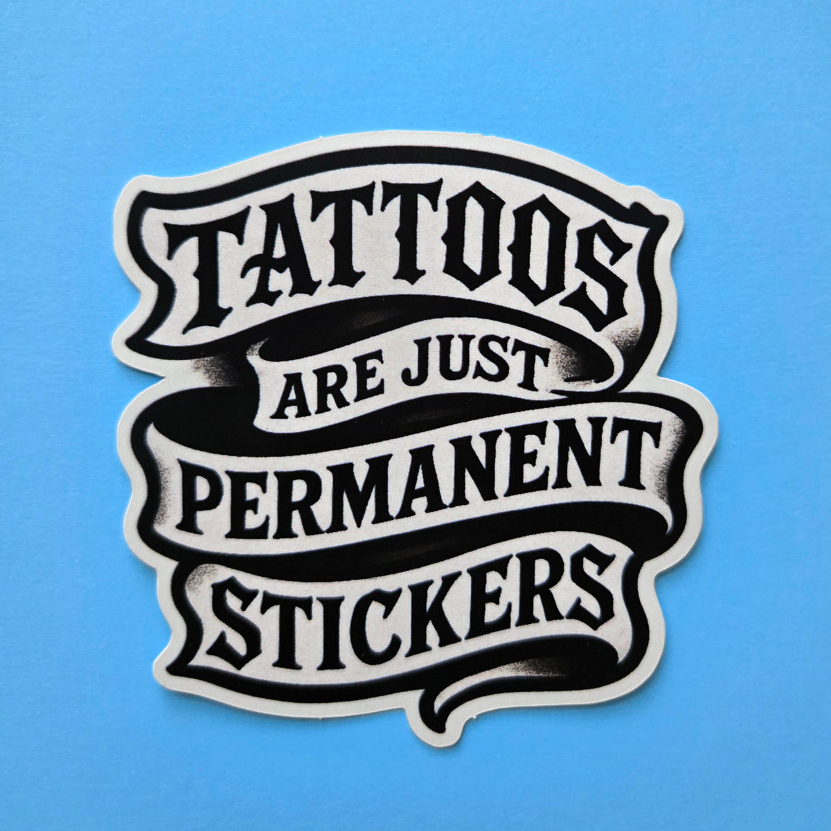 Tattoos Are Just Permanent Stickers - Funny Meme Vinyl Sticker - Tattoo Humor Decal