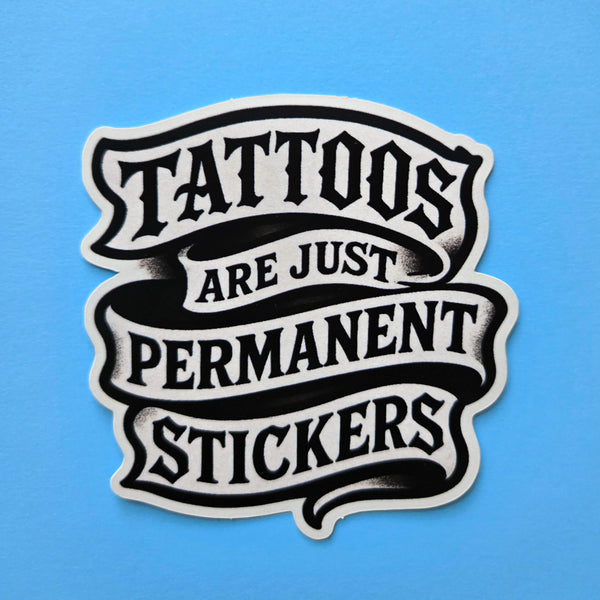 Tattoos Are Just Permanent Stickers - Funny Meme Vinyl Sticker - Tattoo Humor Decal
