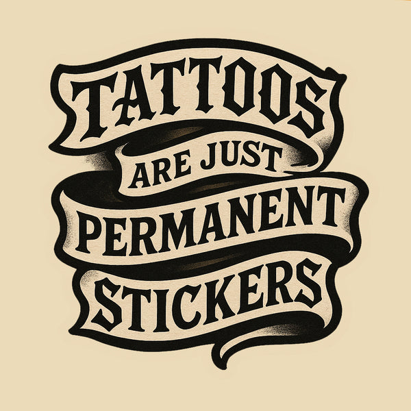 Tattoos Are Just Permanent Stickers - Funny Meme Vinyl Sticker - Tattoo Humor Decal