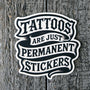 Tattoos Are Just Permanent Stickers - Funny Meme Vinyl Sticker - Tattoo Humor Decal