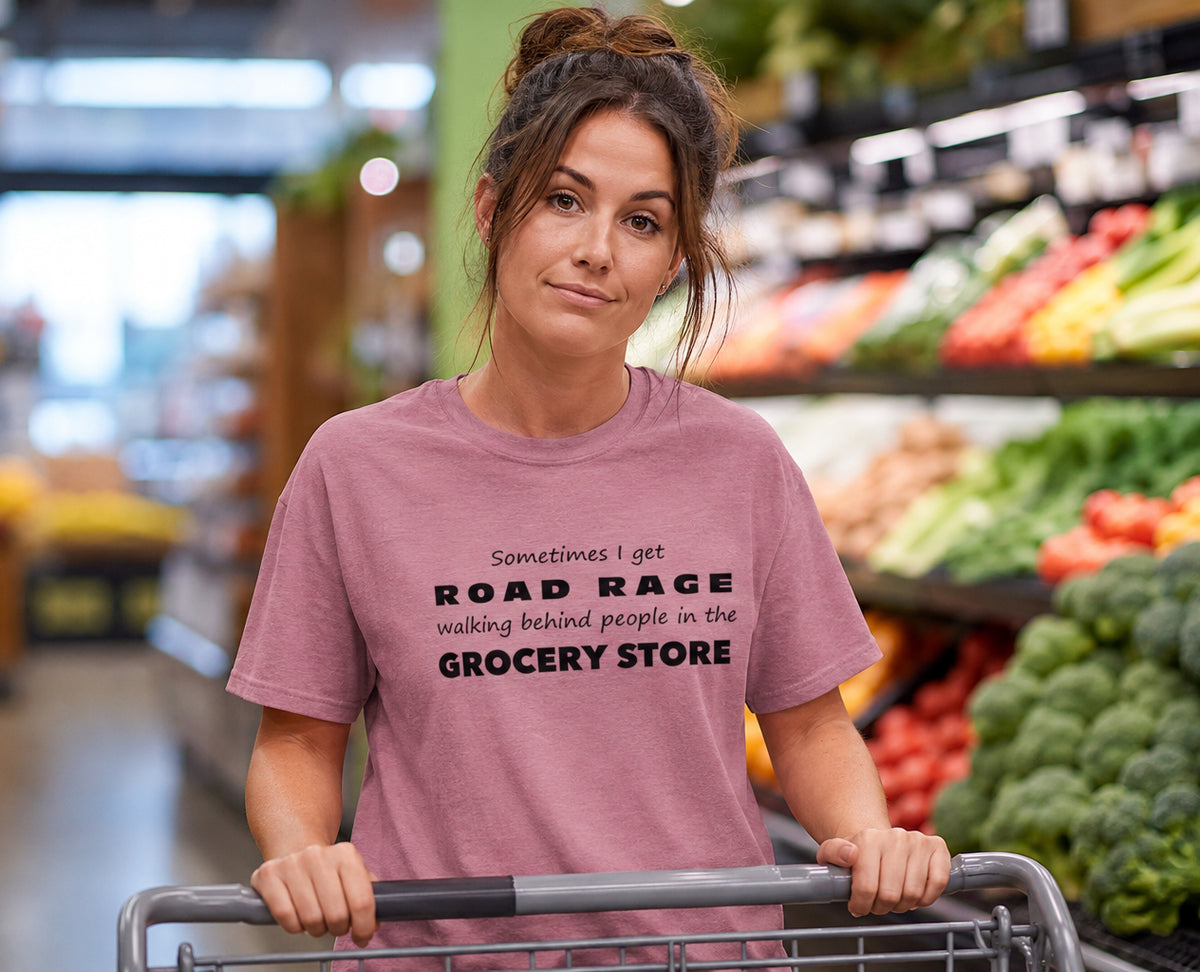 Funny Sarcastic Tee - Road Rage Grocery Store Humor T-Shirt - Relatable Humor Shirt