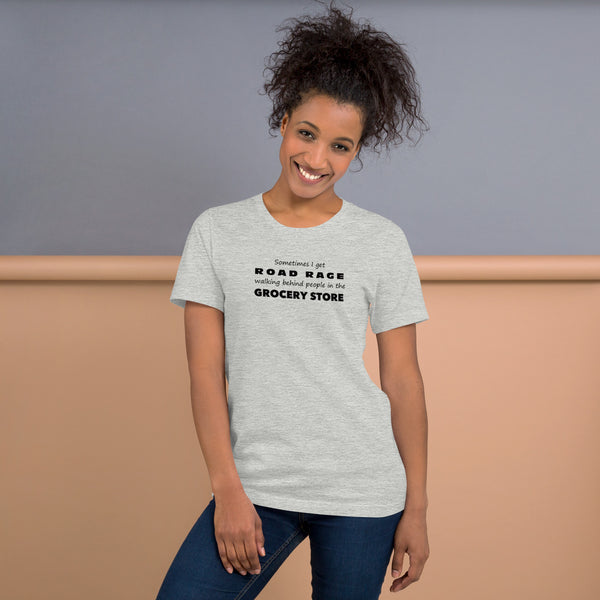 Funny Sarcastic Tee - Road Rage Grocery Store Humor T-Shirt - Relatable Humor Shirt