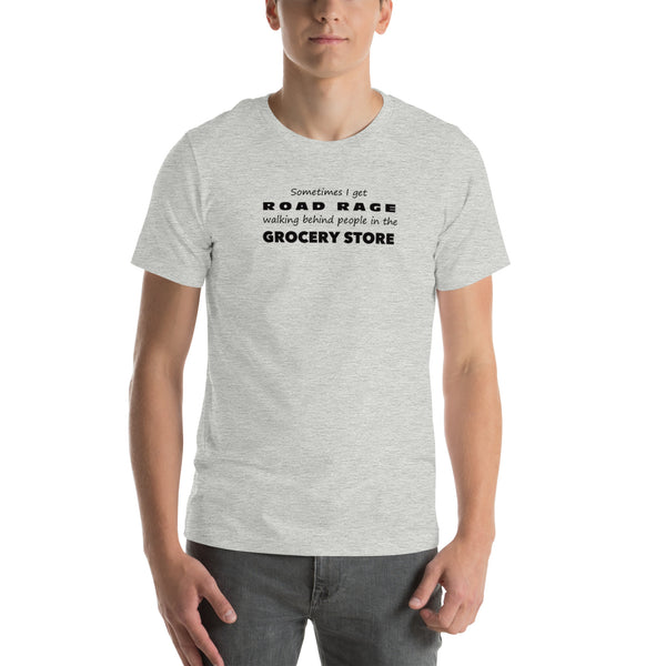 Funny Sarcastic Tee - Road Rage Grocery Store Humor T-Shirt - Relatable Humor Shirt