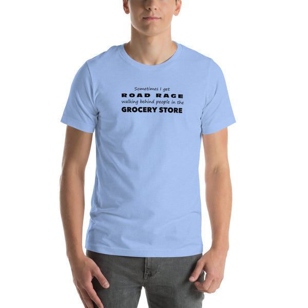 Funny Sarcastic Tee - Road Rage Grocery Store Humor T-Shirt - Relatable Humor Shirt