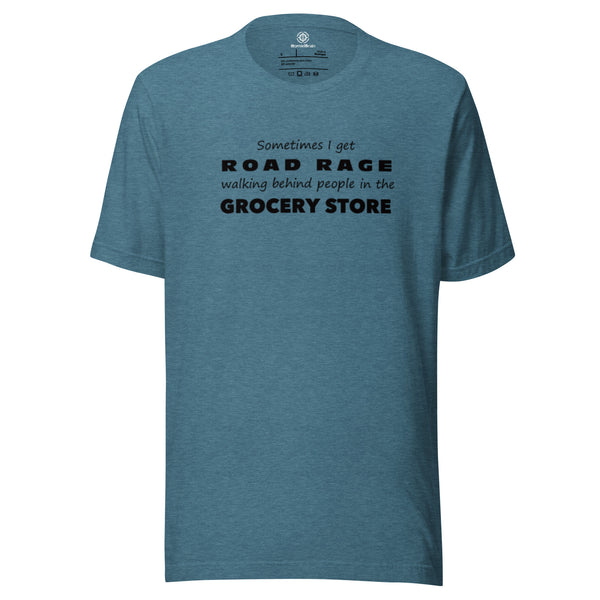 Funny Sarcastic Tee - Road Rage Grocery Store Humor T-Shirt - Relatable Humor Shirt