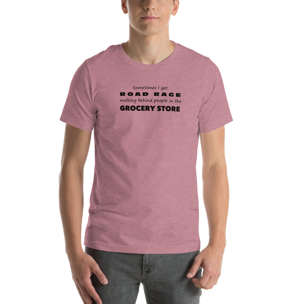 Funny Sarcastic Tee - Road Rage Grocery Store Humor T-Shirt - Relatable Humor Shirt