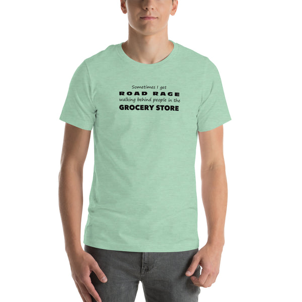 Funny Sarcastic Tee - Road Rage Grocery Store Humor T-Shirt - Relatable Humor Shirt