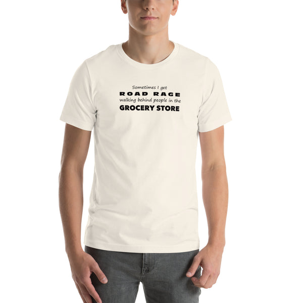 Funny Sarcastic Tee - Road Rage Grocery Store Humor T-Shirt - Relatable Humor Shirt