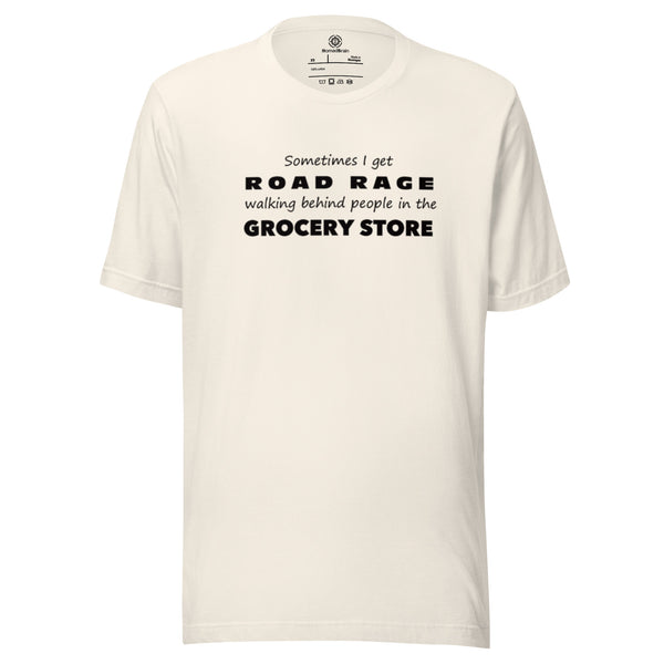 Funny Sarcastic Tee - Road Rage Grocery Store Humor T-Shirt - Relatable Humor Shirt