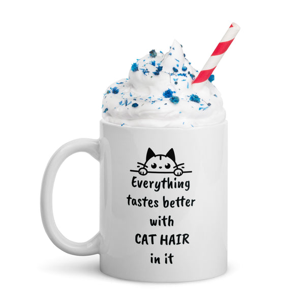 Cat Hair Mug - Everything Tastes Better With Cat Hair - Funny Cat Lover Gift for Cat Mom Dad - Sarcastic Pet Owner Coffee Mug