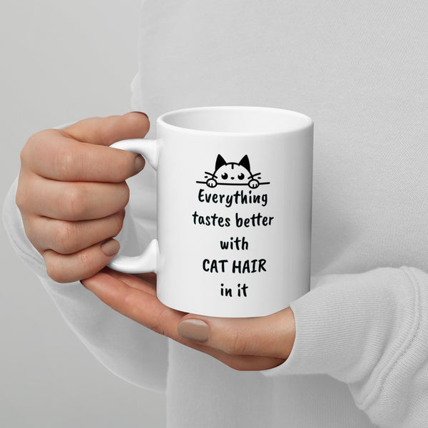 Cat Hair Mug - Everything Tastes Better With Cat Hair - Funny Cat Lover Gift for Cat Mom Dad - Sarcastic Pet Owner Coffee Mug