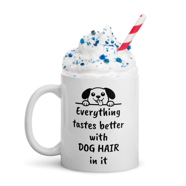 Dog Mug - Everything Tastes Better With Dog Hair - Funny Dog Lover Gift for Dog Mom Dad - Pet Owner Coffee Cup