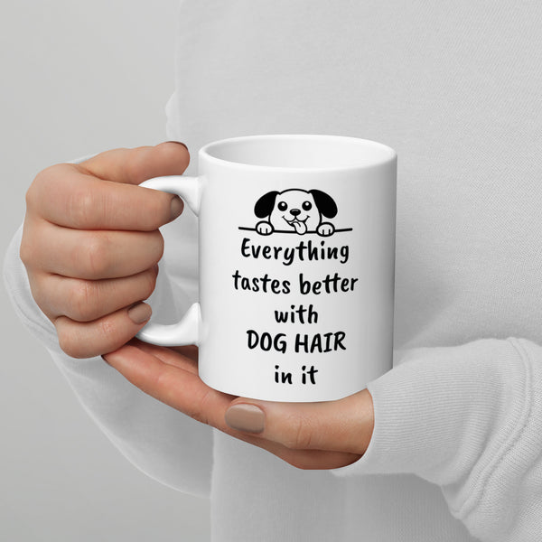 Dog Mug - Everything Tastes Better With Dog Hair - Funny Dog Lover Gift for Dog Mom Dad - Pet Owner Coffee Cup