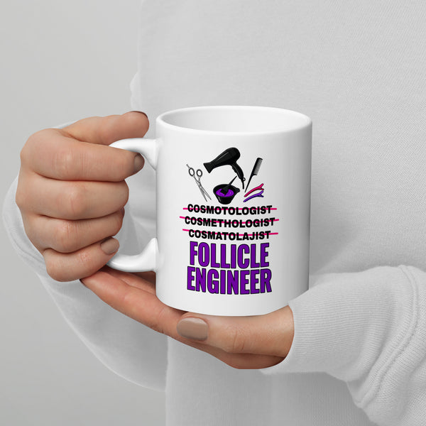 Cosmetologist Mug - Funny Follicle Engineer Ceramic Coffee Cup