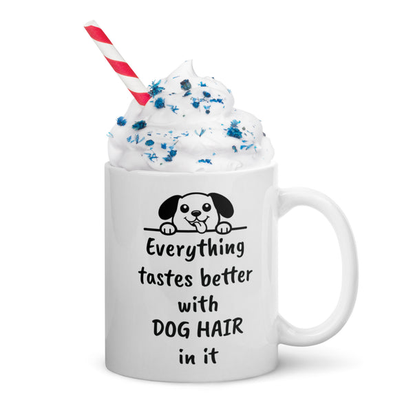 Dog Mug - Everything Tastes Better With Dog Hair - Funny Dog Lover Gift for Dog Mom Dad - Pet Owner Coffee Cup