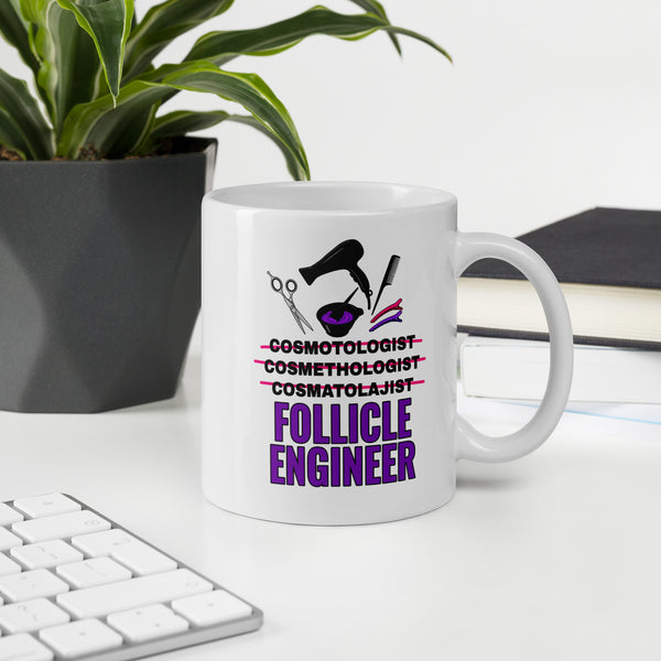 Cosmetologist Mug - Funny Follicle Engineer Ceramic Coffee Cup