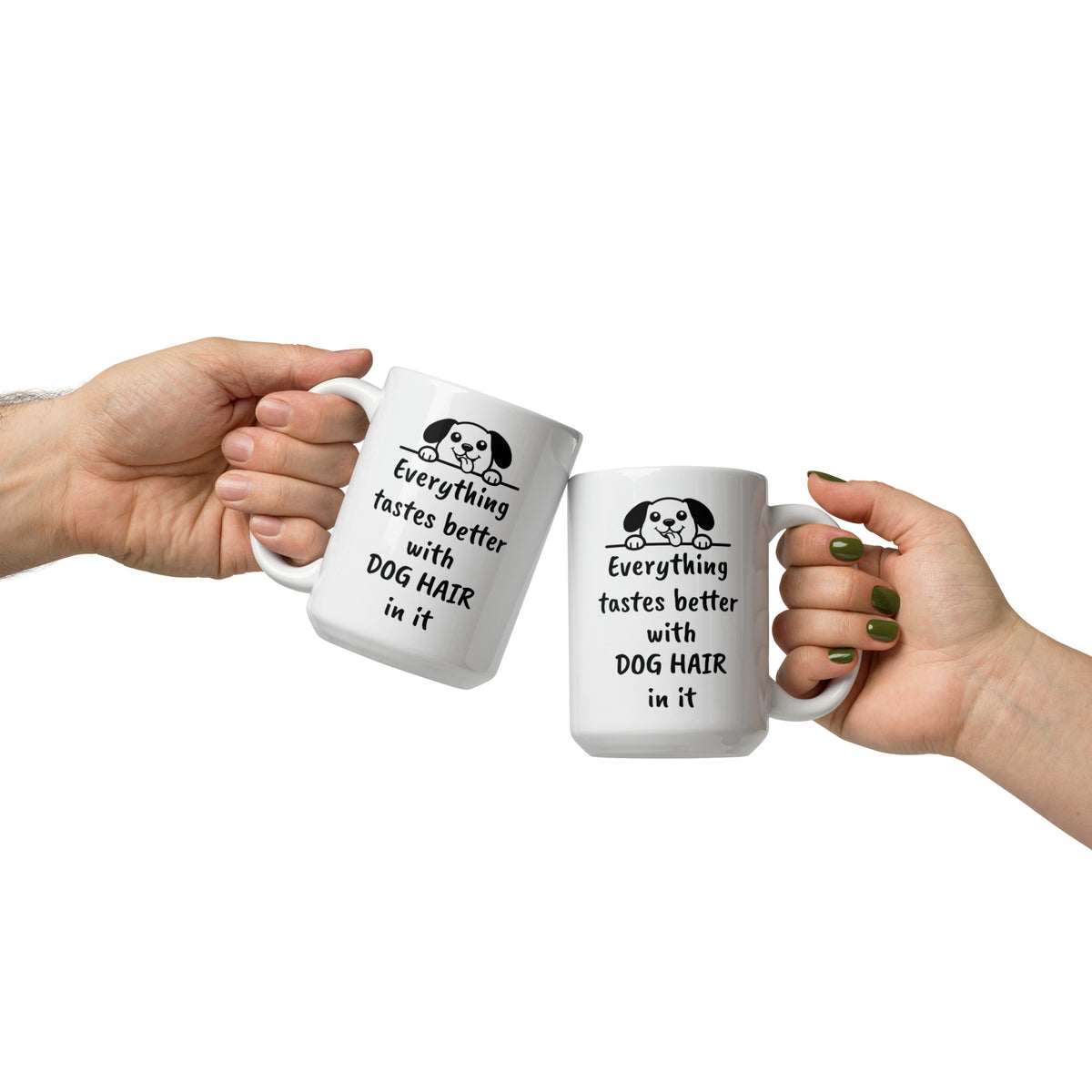 Dog Mug - Everything Tastes Better With Dog Hair - Funny Dog Lover Gift for Dog Mom Dad - Pet Owner Coffee Cup