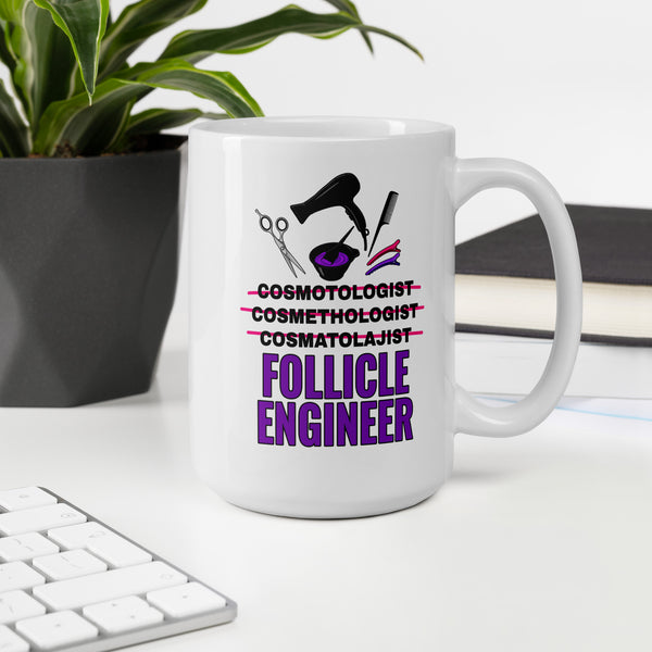 Cosmetologist Mug - Funny Follicle Engineer Ceramic Coffee Cup