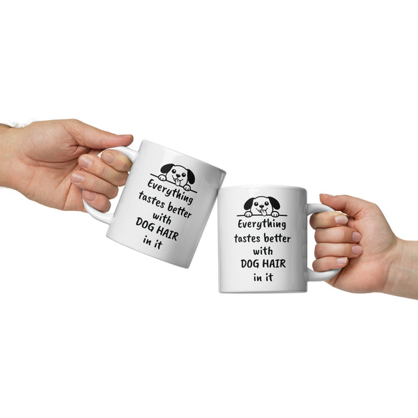 Dog Mug - Everything Tastes Better With Dog Hair - Funny Dog Lover Gift for Dog Mom Dad - Pet Owner Coffee Cup