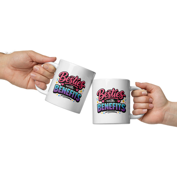 Besties with Benefits Mug - Funny Best Friend Gift - BFF Coffee Mug - Friendship Mug - Galentines Day Gift - Best Friend Birthday Gift