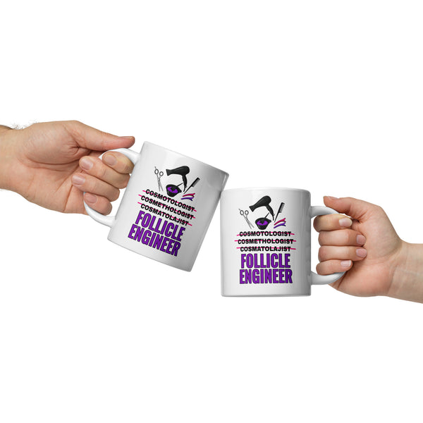 Cosmetologist Mug - Funny Follicle Engineer Ceramic Coffee Cup