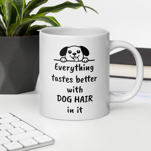 Dog Mug - Everything Tastes Better With Dog Hair - Funny Dog Lover Gift for Dog Mom Dad - Pet Owner Coffee Cup