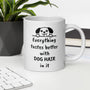 Dog Mug - Everything Tastes Better With Dog Hair - Funny Dog Lover Gift for Dog Mom Dad - Pet Owner Coffee Cup