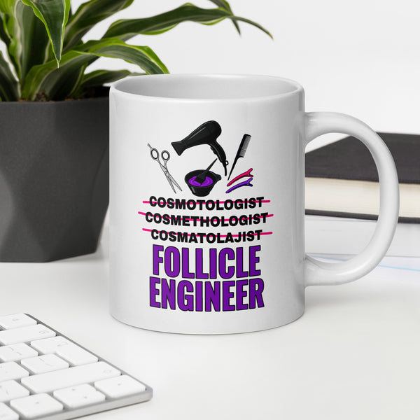 Cosmetologist Mug - Funny Follicle Engineer Ceramic Coffee Cup